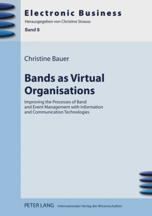 Picture shows the the book cover with the title of the book (Bands as Virtual Organisations: Improving the Processes of Band and Event Management with Information and Communication Technologies), the author name (Christine Bauer), and publisher name (Peter Lang)